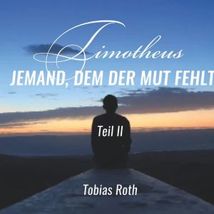 Timotheus - Jemand, dem der Mut fehlt Teil 2