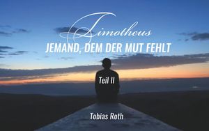 Timotheus - Jemand, dem der Mut fehlt Teil 2