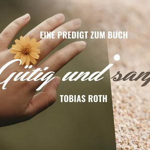 Eine Predigt zum Buch: Gütig und sanft