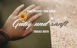 Eine Predigt zum Buch: Gütig und sanft