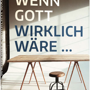 Wenn Gott wirklich wäre …