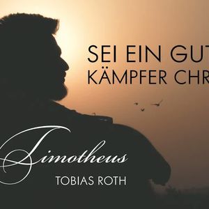 Timotheus - sein ein guter Kämpfer Christi