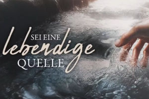 Sei eine lebendige Quelle (1)