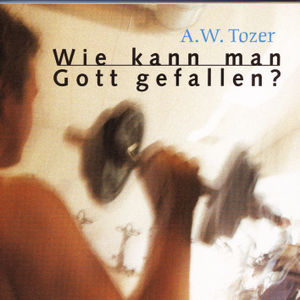 Wie kann man Gott gefallen?