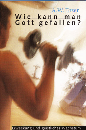 Wie kann man Gott gefallen?