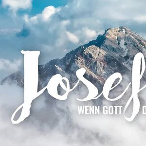 Josef - Wenn Gott das Vorzeichen ändert