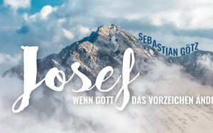 Josef - Wenn Gott das Vorzeichen ändert