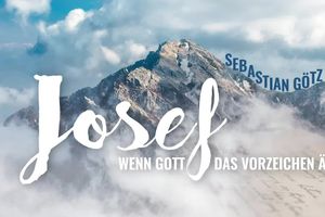 Josef - Wenn Gott das Vorzeichen ändert