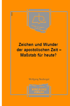 Zeichen und Wunder der apostolischen Zeit - Maßstab für heute?