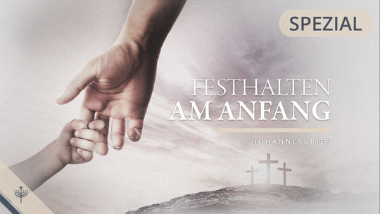 Festhalten am Anfang – Der 1. Johannesbrief