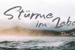 Stürme im Leben - Gott prüft unseren Glauben