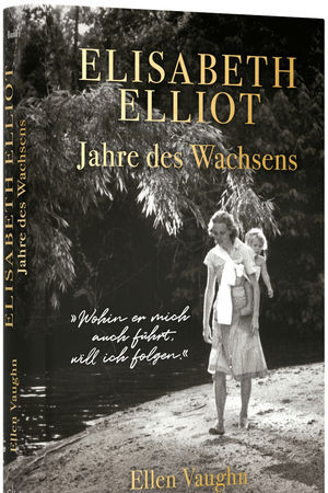 Elisabeth Elliot – Jahre des Wachsens