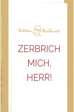 Zerbrich mich, Herr!