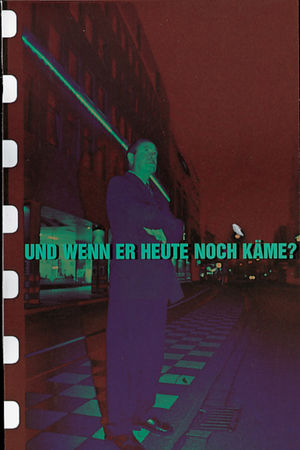 Und wenn er heute noch käme?