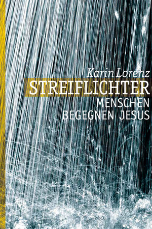 Streiflichter - Menschen begegnen Jesus