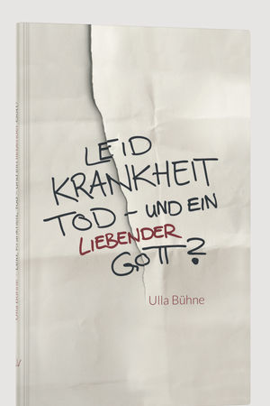 Leid, Krankheit, Tod – und ein liebender Gott?