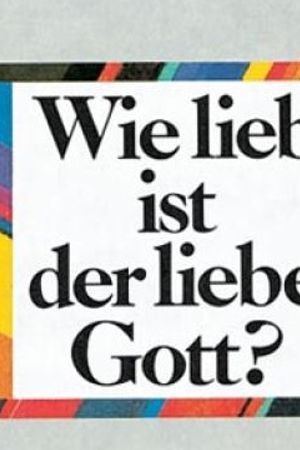 Wie lieb ist der liebe Gott?