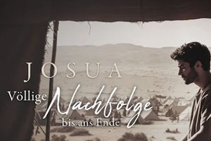 Josua – ein Mann, der dem HERRN völlig nachfolgte (1)