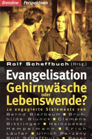 Evangelisation - Gehirnwäsche oder Lebenswende?