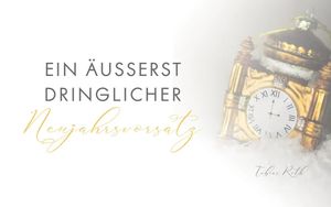 Ein äußerst dringlicher Neujahrsvorsatz