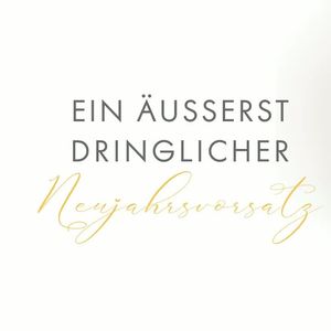 Ein äußerst dringlicher Neujahrsvorsatz