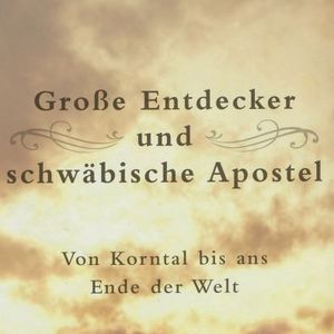 Große Entdecker und schwäbische Apostel - Von Korntal bis ans Ende der Welt