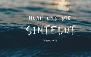 Noah und die Sintflut | Genesis