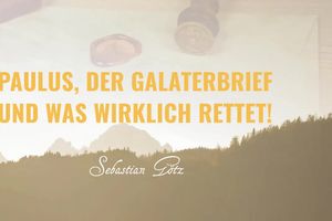 Paulus, der Galaterbrief und was wirklich rettet!