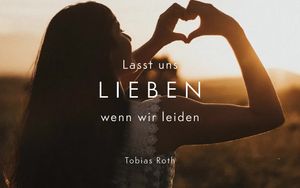 Lasst uns lieben, wenn wir leiden