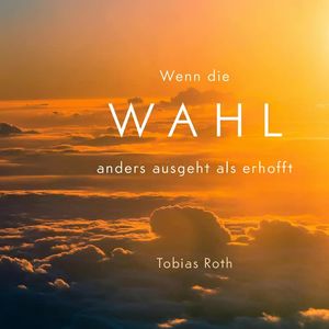 Wenn die Wahl anders ausgeht als erhofft