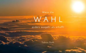 Wenn die Wahl anders ausgeht als erhofft
