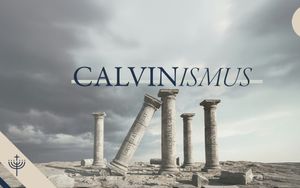 Die 5 Säulen des Calvinismus im prüfenden Licht der Bibel – 2. Säule: Bedingungslose Erwählung (Vortrag 4)