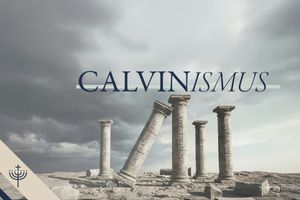 Die 5 Säulen des Calvinismus im prüfenden Licht der Bibel – 2. Säule: Bedingungslose Erwählung (Vortrag 4)