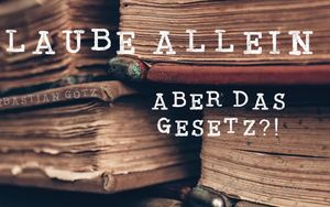 Glaube allein - aber das Gesetz?! | Galater