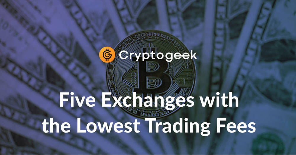 The Top 5 Low Fee Crypto Exchanges in 2026 | Cryptogeek