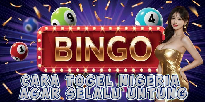 Cara Togel Nigeria Agar Selalu Untung