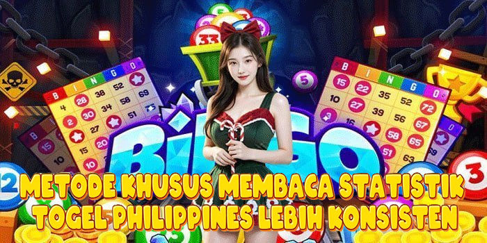Metode Khusus Membaca Statistik Togel Philippines Lebih Konsisten