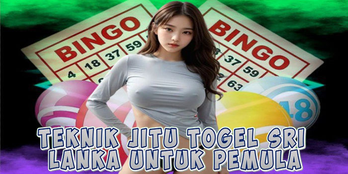Teknik Jitu Togel Sri Lanka Untuk Pemula