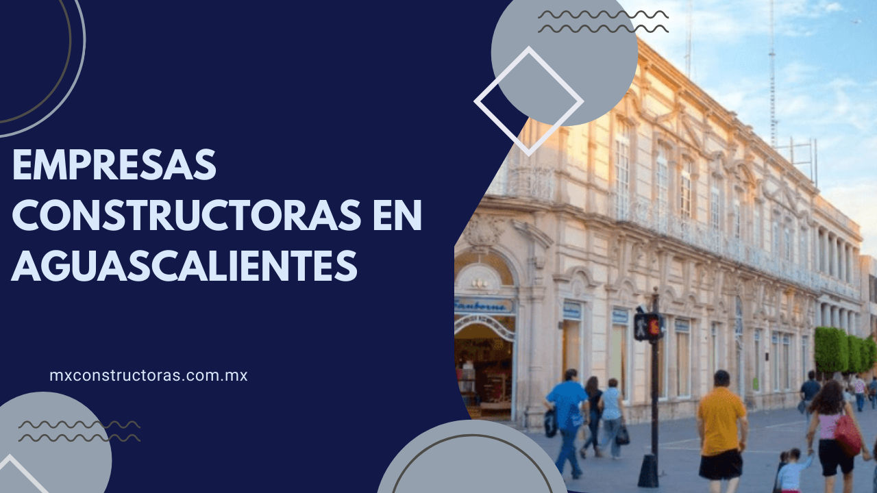 EMPRESAS CONSTRUCTORAS EN AGUASCALIENTES