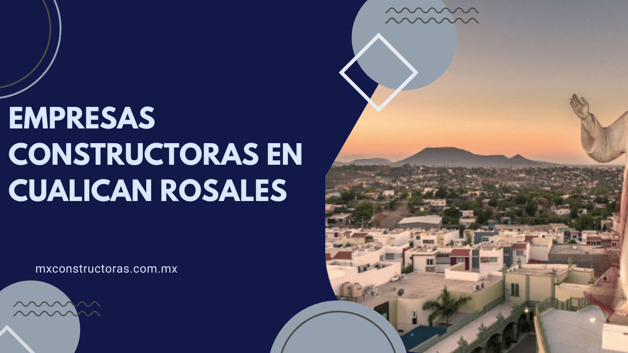 EMPRESAS CONSTRUCTORAS EN CUALICAN ROSALES
