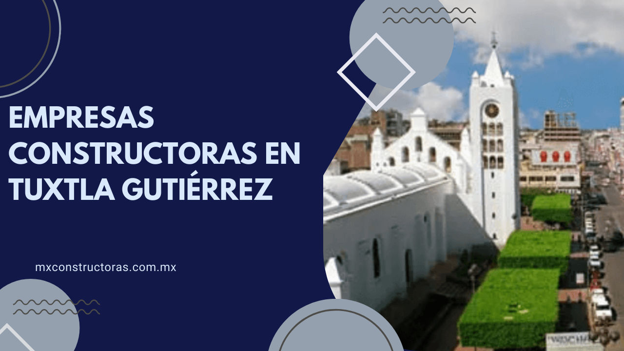 EMPRESAS CONSTRUCTORAS EN  Tuxtla Gutiérrez