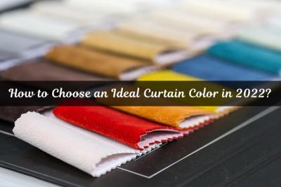 How to Choose an Ideal Curtain Color in 2022?