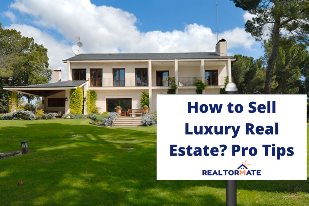 How to Sell Luxury Real Estate? Pro Tips