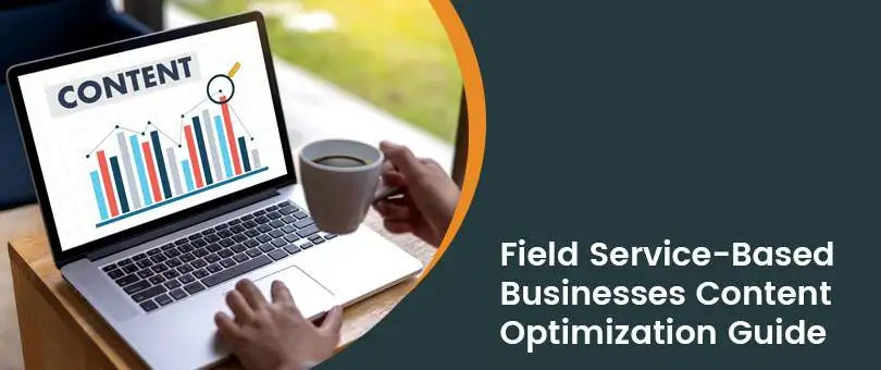 Field Service-Based Businesses Content Optimization: A Complete Guide