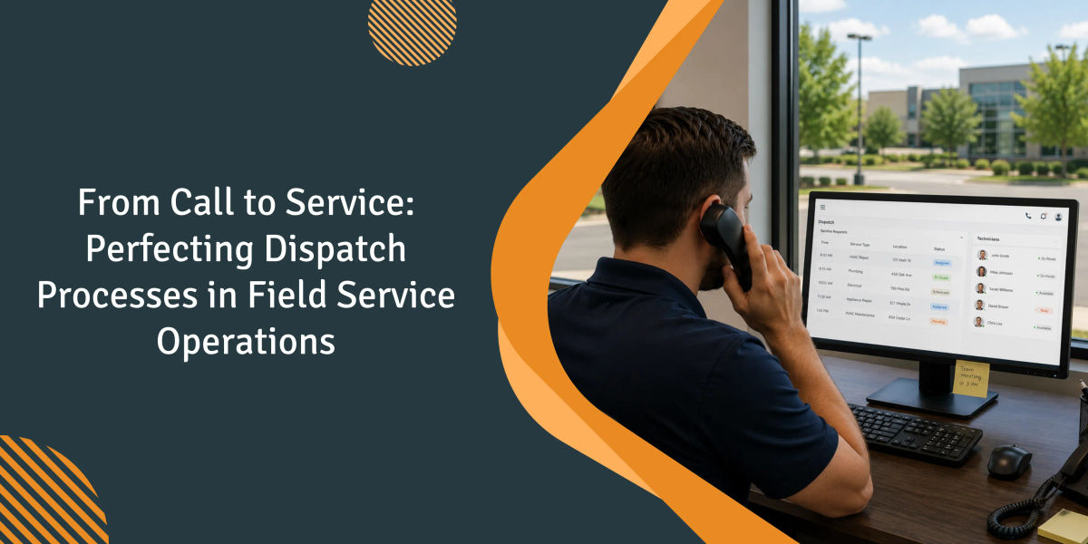How to Improve Your Field Service Dispatch Process: An Operator's Guide for Small-to-Mid Shops