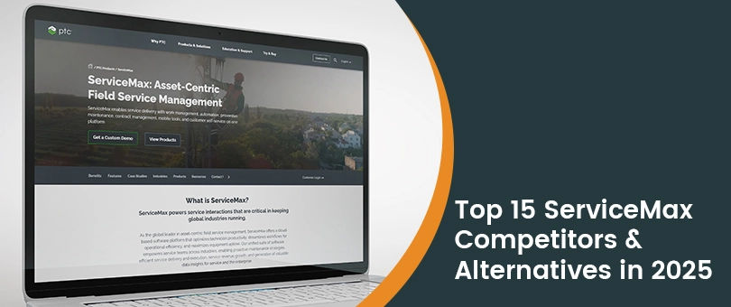 Top 15 ServiceMax Competitors and Alternatives in 2025
