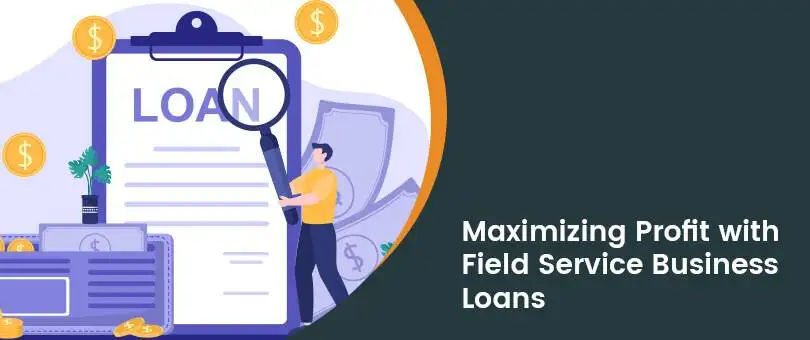 Maximizing Profit with Field Service Business Loans