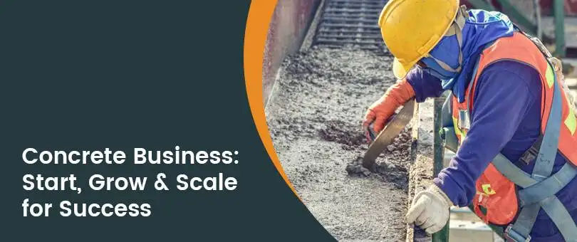 Step by Step Guide on How to Start A Concrete Business