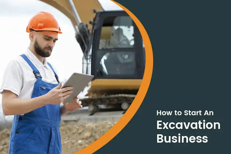 How to Start An Excavation Business: 7 Simple Steps to Make Profit