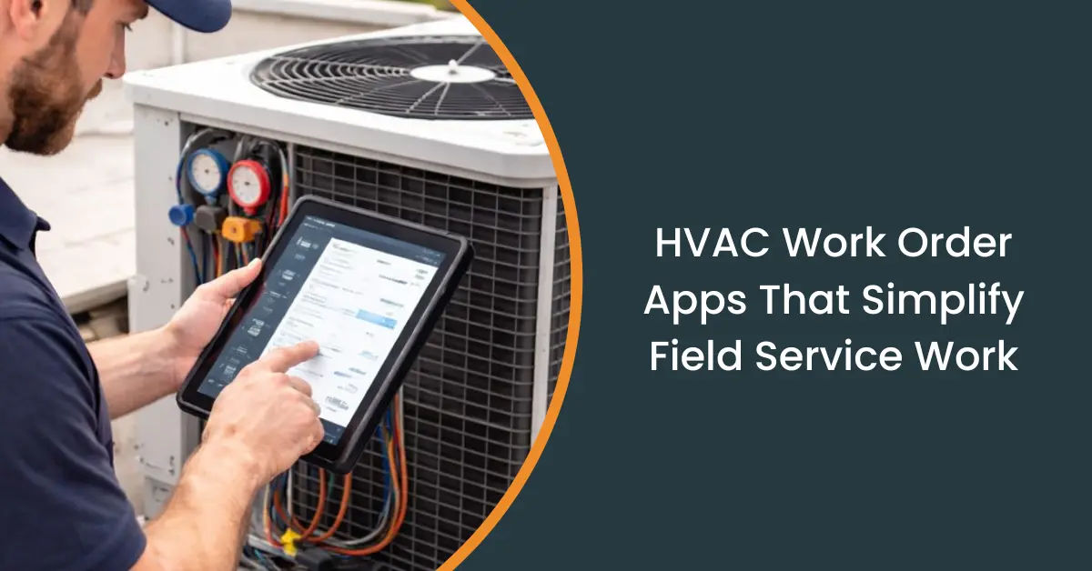 Best HVAC Work Order App for Techs & Owners (Field Guide)
